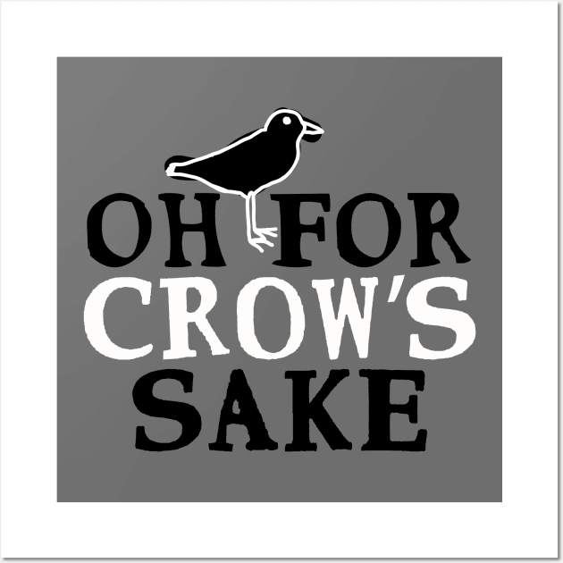 Swear Birds: Oh For Crow’s Sake Wall Art by shippingdragons